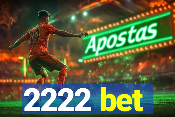 2222 bet